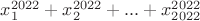 $x_1^{2022} + x_2^{2022}+...+x_{2022}^{2022}$