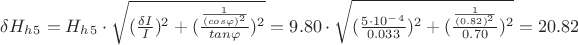 $\delta H_h_5=H_h_5\cdot\sqrt{(\frac{\delta I}{I})^2+(\frac{\frac{1}{(cos\varphi)^2}}{tan\varphi})^2}=9.80\cdot\sqrt{(\frac{5\cdot 10^-^4}{0.033})^2+(\frac{\frac{1}{(0.82)^2}}{0.70})^2}=20.82$
