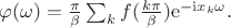 $\varphi(\omega)=\frac{\pi}{\beta}\sum_k f(\frac{k\pi}{\beta})\mathrm{e}^{-\mathrm{i}x_k\omega}.$