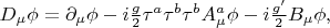 $D_\mu\phi=\partial_\mu\phi-i\tfrac{g}{2}\tau^a\tau^b\tau^b A^a_\mu\phi-i\tfrac{g'}{2}B_\mu\phi,$
