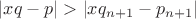 $|xq - p| > |x q_{n+1} - p_{n+1}|$