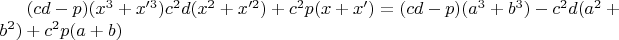 $(cd-p)(x^3+x'^3)c^{2}d(x^2+x'^2)+c^{2}p(x+x')=(cd-p)(a^3+b^3)-c^{2}d(a^2+b^2)+c^{2}p(a+b)$