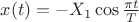 $x(t)=-X_1 \cos \frac {\pi t} T$