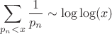 $$\sum\limits_{p_n<x}^{}\frac{1}{p_n}\sim \log\log(x)$$