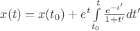 $x(t)=x(t_0)+e^t\int\limits_{t_0}^{t}\frac{e^{-t'}}{1+t'}dt'$