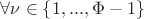 $\forall \nu \in \left\lbrace1, ...,\Phi-1\right\rbrace$