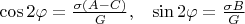 $$\begin{matrix}
   \cos 2\varphi =\frac{\sigma \left( A-C \right)}{G}, & \sin 2\varphi =\frac{\sigma B}{G}  \\
\end{matrix}$$