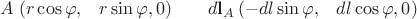 $A\;(r\cos{\varphi},\;\;\; r\sin{\varphi},0)\qquad d\mathbf l_A\,(-dl\sin{\varphi},\;\;\; dl\cos{\varphi},0)$