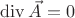 $\operatorname{div} \vec{A} = 0 $