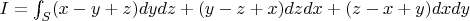 $I = \int_S (x-y+z) dydz + (y - z + x) dzdx + (z - x + y) dxdy$