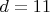 $ d =11 $