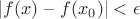 $|f(x)-f(x_0)|<\epsilon$