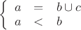 $\left\{
\begin{array}{rcl}
a&=&b\cup c\\
a&<&b\\
\end{array}
\right.$