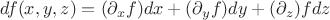 $df(x,y,z)=(\partial_{x}f) dx + (\partial_{y}f) dy + (\partial_{z})f dz$