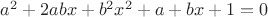 $a^2+2abx+b^2x^2+a+bx+1=0$
