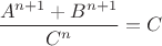 $\dfrac {A^{n+1} +B^{n+1} } {C^n} =C$