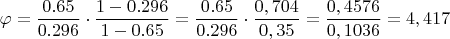 $$
\varphi=\dfrac{0.65}{0.296}\cdot \dfrac{1-0.296}{1-0.65}=
\dfrac{0.65}{0.296}\cdot\dfrac{0,704}{0,35}=
\dfrac{0,4576}{0,1036}=4,417
$$