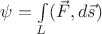 $\[\psi  = \int\limits_L ( \vec F,d\vec s)\]$