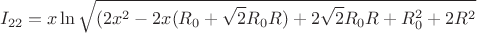 $$I_{22}= x\ln\sqrt{(2x^2-2x(R_{0}+\sqrt{2}R_{0}R)+2\sqrt{2}R_{0}R+R_{0}^2+2R^2}$$