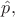 $\hat{p},$