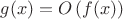 $g(x)=O\left(f(x)\right)$