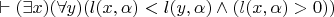 $\vdash(\exists x)(\forall y)(l(x,\alpha)< l(y,\alpha) \wedge (l(x,\alpha)>0))$