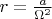 $r=\frac{a}{\Omega^2}$