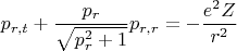 $$p_{r,t} +\frac{p_r}{\sqrt{p_r^2+1}}p_{r,r}=-\frac{e^2Z}{r^2}$$