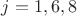 $j=1, 6, 8$