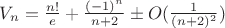 $V_n=\frac{n!}{e}+\frac{(-1)^n}{n+2} \pm O(\frac{1}{(n+2)^2})$