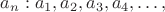 $a_n: a_1, a_2, a_3, a_4, \dots,$