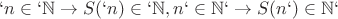 $`n\in \mathbb{`N}\rightarrow S(`n)\in \mathbb{`N}, n`\in \mathbb{N`}\rightarrow S(n`)\in \mathbb{N`}$