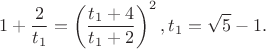$$1+\frac 2{t_1} = \left(\frac{t_1+4}{t_1+2}\right)^2, t_1=\sqrt{5}-1.$$