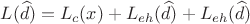 $$L(\widehat{d})=L_c(x)+L_{eh}(\widehat{d})+L_{eh}(\widehat{d})$$