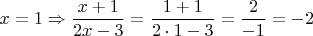 $$x=1\Rightarrow\dfrac{x+1}{2x-3}=\dfrac{1+1}{2\cdot 1-3}=\dfrac{2}{-1}=-2$$