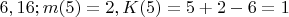 $6,16 ; m(5)=2 , K(5)=5+2 -6=1$