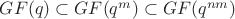 $GF(q) \subset GF(q^m) \subset GF(q^{nm})$