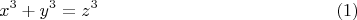 $$x^3+y^3=z^3\eqno{(1)}$$