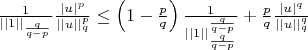 $\frac{1}{||1||_{\frac{q}{q-p}}}\frac{|u|^p}{||u||^p_q} \le \left( 1-\frac{p}{q} \right)\frac{1}{||1||^{\frac{q}{q-p}}_{\frac{q}{q-p}}} + \frac{p}{q} \frac{|u|^q}{||u||^q_q}$