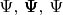 $\Psi,\, \pmb{\Psi},\, \bm{\Psi}$