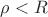 $\rho<R$