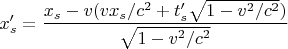 $x_s'=\dfrac{x_s-v(vx_s/c^2+t_s'\sqrt{1-v^2/c^2})}{\sqrt{1-v^2/c^2}}$