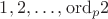 $1, 2, \dots, \mathbin{\rm ord}_p 2$