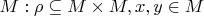 $M:\rho \subseteq M \times  M, x,y \in M$