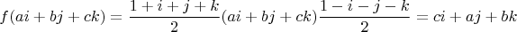 $$f(ai+bj+ck)=\frac{1+i+j+k}{2}(ai+bj+ck)\frac{1-i-j-k}{2}=ci+aj+bk$$