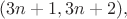 $(3n+1,3n+2),$ $(3n+1,3n+2),$