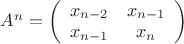 $ A^n = \left( \begin{array}{cc} x_{n-2} & x_{n-1}  \\ x_{n-1} & x_n \end{array} \right) $