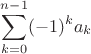 $\displaystyle\sum_{k=0}^{n-1} (-1)^k a_k$