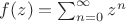 $f(z) = \sum_{n=0}^\infty z^n$