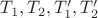 $T_1, T_2, T_1', T_2'$